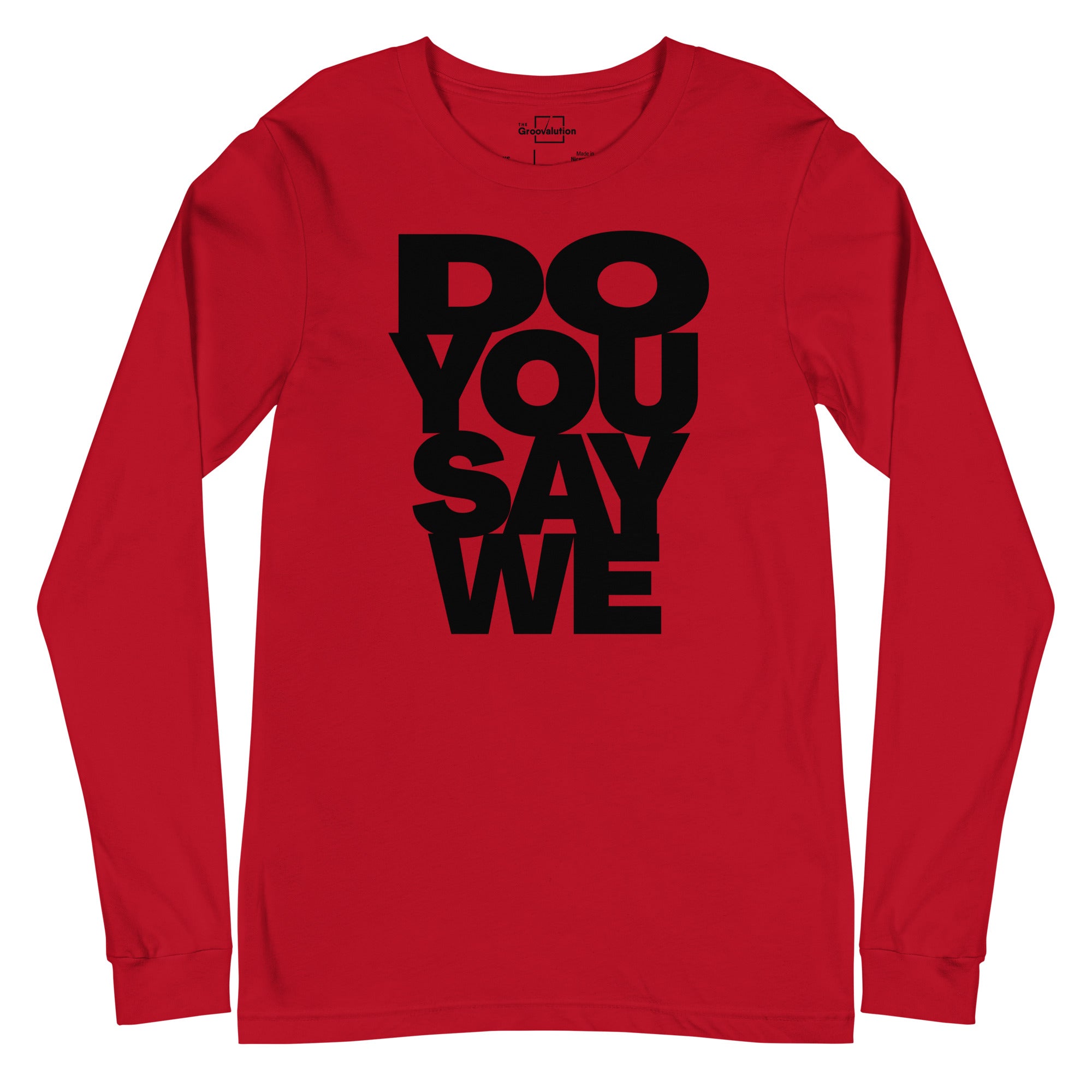 Do You Say We, The Unisex Long Sleeve Cotton Tee Of Your Dreams