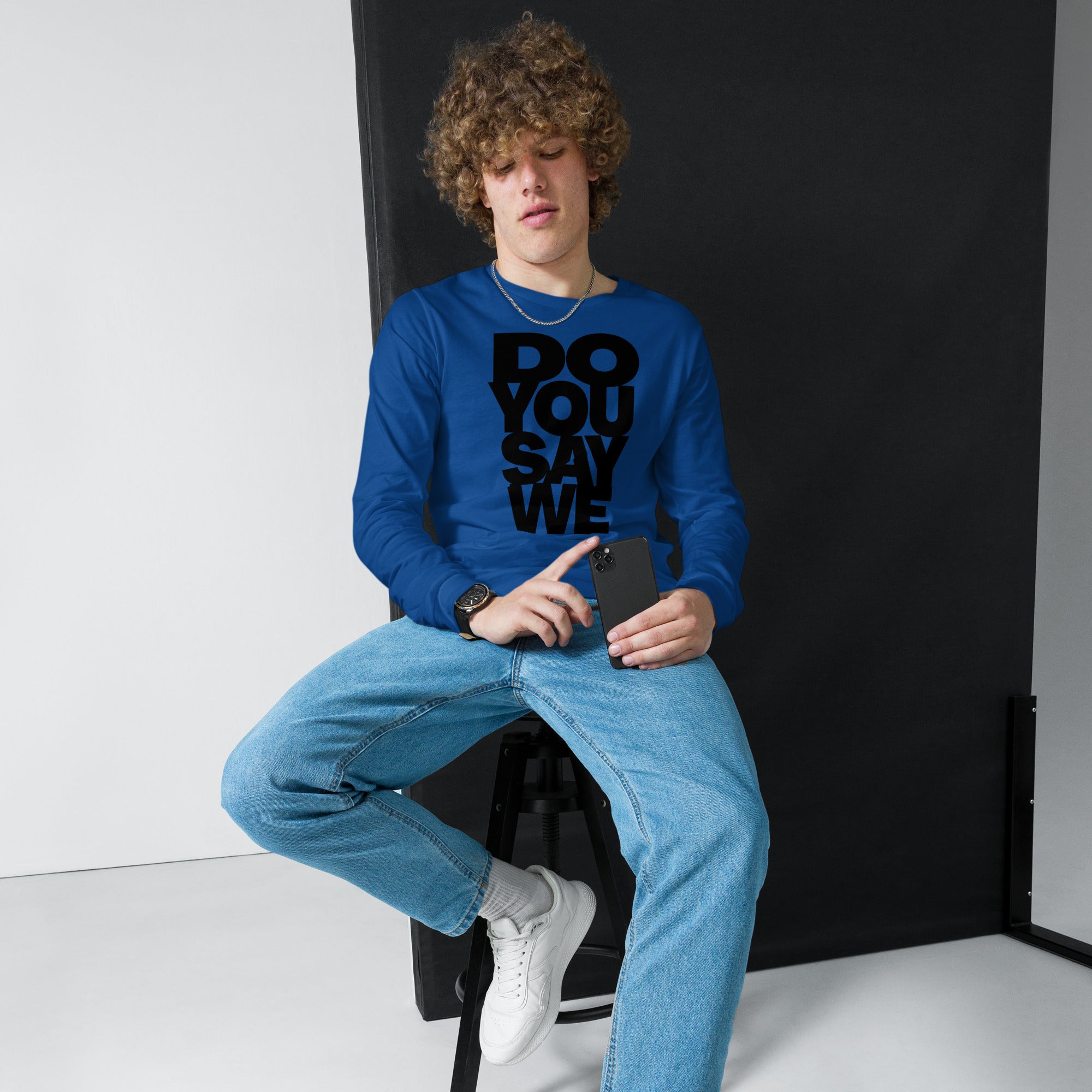 Do You Say We, The Unisex Long Sleeve Cotton Tee Of Your Dreams