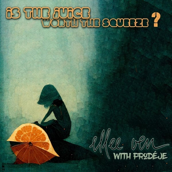 ellee ven and The Groovalution Release “Is The Juice Worth The Squeeze”