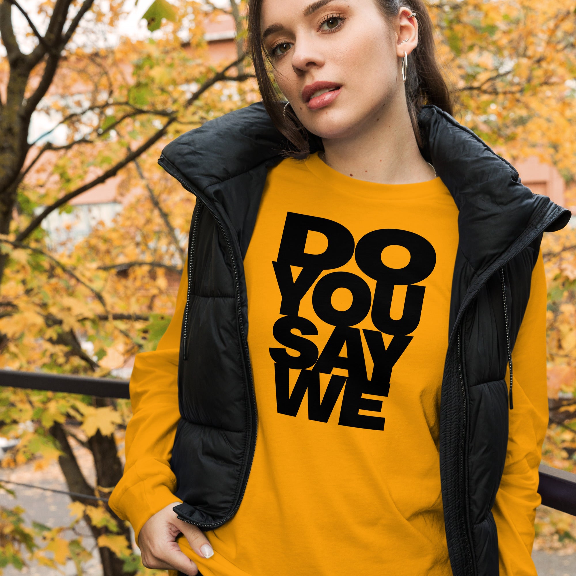 Do You Say We, The Unisex Long Sleeve Cotton Tee Of Your Dreams