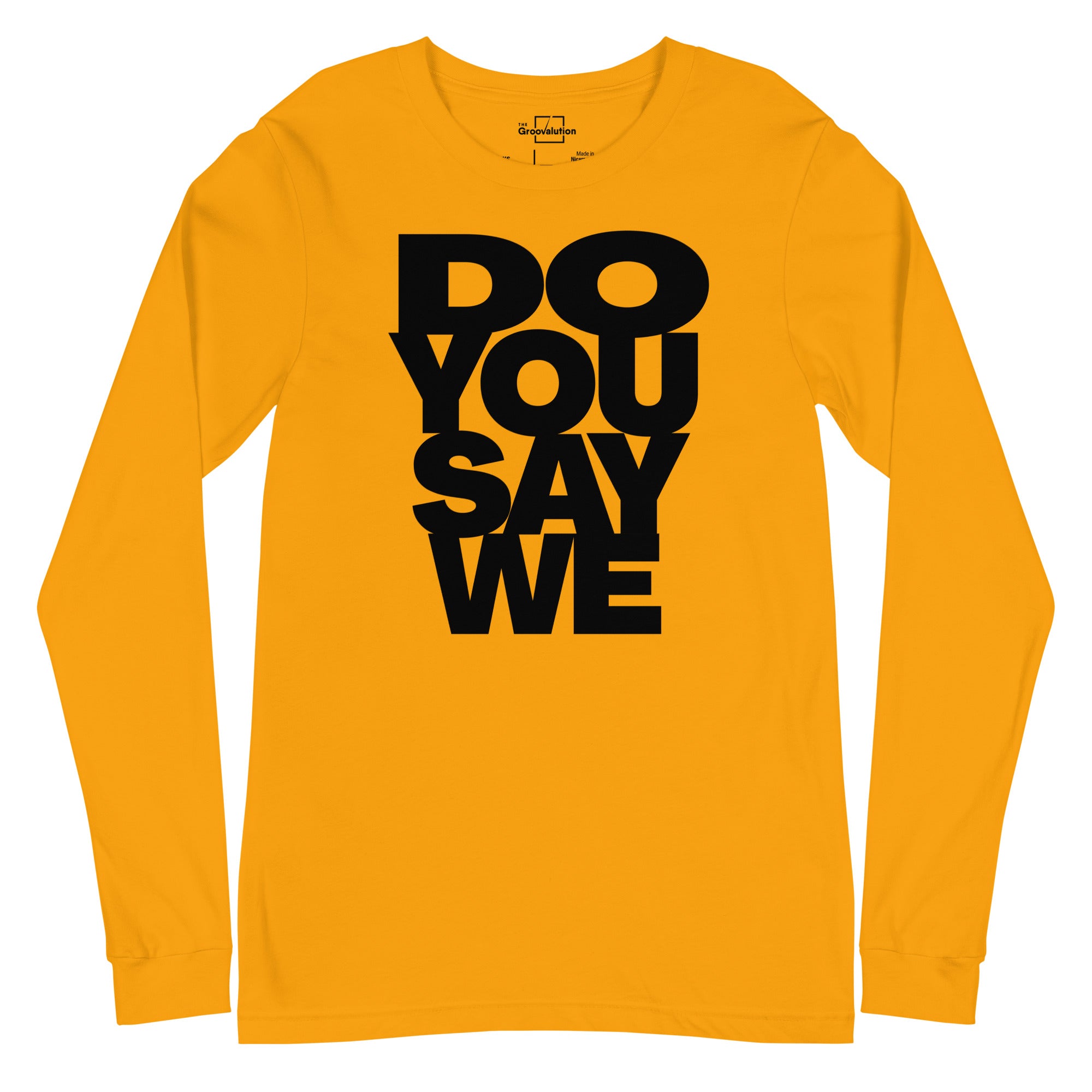 Do You Say We, The Unisex Long Sleeve Cotton Tee Of Your Dreams