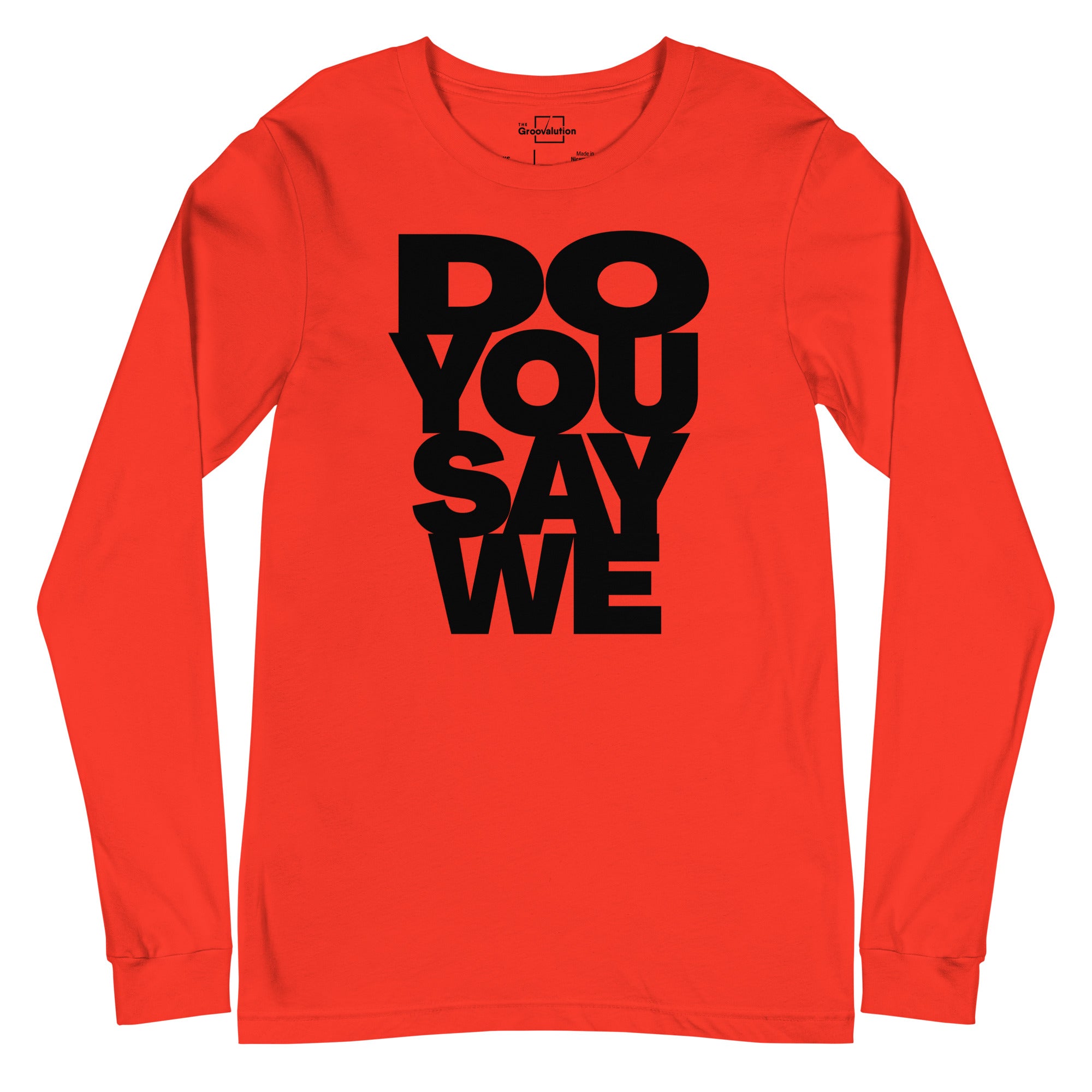 Do You Say We, The Unisex Long Sleeve Cotton Tee Of Your Dreams