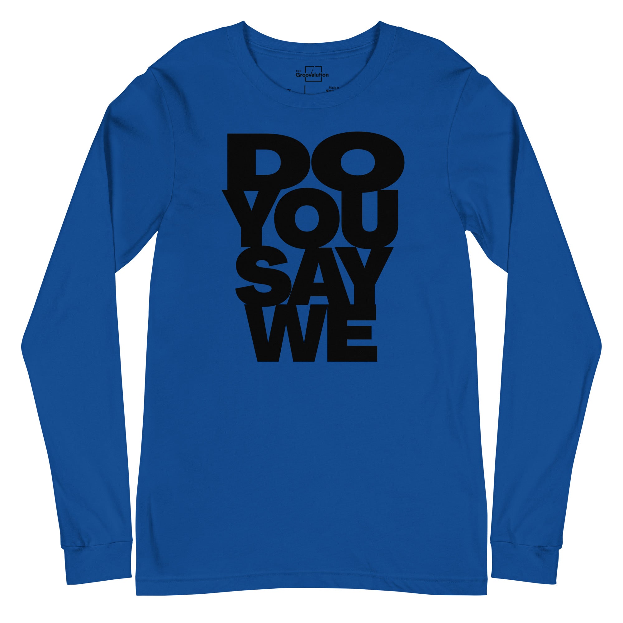 Do You Say We, The Unisex Long Sleeve Cotton Tee Of Your Dreams